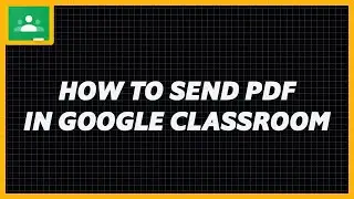 How To Send PDF In Google Classroom