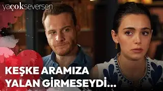 Ya Çok Seversen 13. Bölüm (Final) - Keşke Aramıza Yalan Girmeseydi...