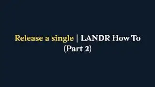 How to release a single (Part 2) | LANDR How To