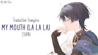 My Mouth (La la la) - Ishan | Traduction Française