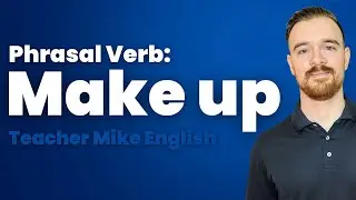 Phrasal Verb: MAKE UP (Do you know these 4 ways to use it?)