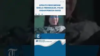 Update Video Mesum Shella Trenggalek, Polisi Sudah Periksa Saksi