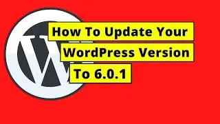 How To Update Your WordPress Version To 6.0.1