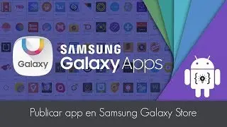 Publicar app en Samsung Galaxy Store: 100% GRATIS