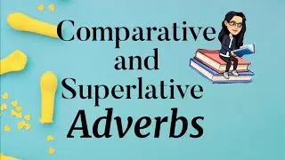 Comparative and Superlative Adverbs