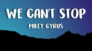 Miley Cyrus - We Can't Stop (Lyrics)