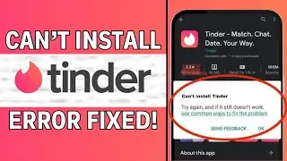 How to Fix Can't Install Tinder in Your Mobile Device? (2024 FIX)