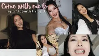 COME WITH ME TO MY ORTHODONTIST VLOG♡