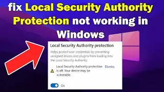 How to fix Local Security Authority Protection not working in Windows 10 or 11