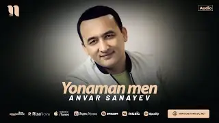 Anvar Sanayev - Yonaman men (audio 2024)