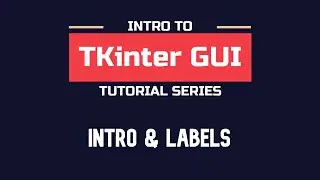 Intro to TKinter - Part 01 | Introduction & Labels