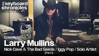Larry Mullins, Nick Cave & The Bad Seeds / Iggy Pop / Swans (Part 1) Keyboard Chronicles Episode 126