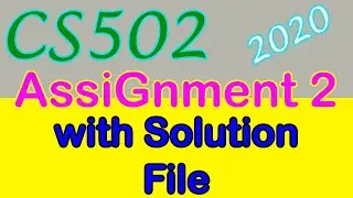 CS502 Assignment 2 2020 Solution file 100% correct