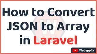 How to Convert Json to Array in Laravel | How to Convert Json Object to Array in Laravel | Webappfix