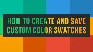 How to Create and Save Custom Color Swatches in Photoshop