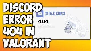 How to Fix Discord Crashing Error 404 in Valorant?