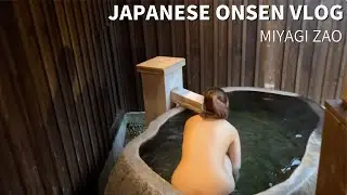 JAPANESE ONSEN VLOG| Hot springs with rich seasonal expressions| Zao