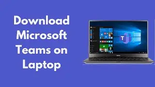 How to Download Microsoft Teams on Laptop (Install Teams Too)