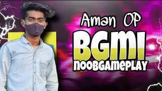 AMAN OP// NOOB GAMEPLAY//BATTLEGROUND MOBILE INDIA//SQUAD||