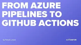 From Azure Pipelines to GitHub Actions by Patryk Lotzwi