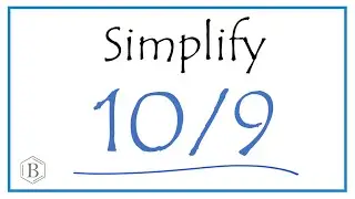 How to Simplify the Fraction 10/9  (and as a Mixed Fraction)