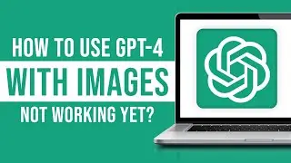 How to Use ChatGPT-4 With Images (ChatGPT 4 Image Input Not Working Yet)