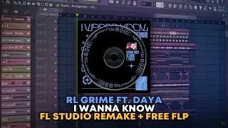 RL Grime Ft. Daya - I Wanna Know [FL Studio Remake + FREE FLP]