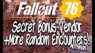 Fallout 76 Secret Bonus Vendor! +More Random Encounters -With Mothman and More!