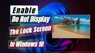 How to Enable Do Not Display The Lock Screen In Windows 11