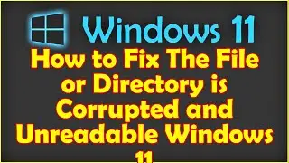 How to Fix The File or Directory is Corrupted and Unreadable Windows 11