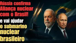 Russia confirms strategic nuclear alliance with Brazil and will help Brazilian nuclear submarine