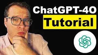 ChatGPT-4O Tutorial (Full Walk Through)