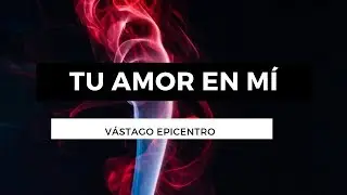 Tu Amor En Mi - Vástago Epicentro - Letra