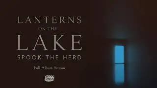 Lanterns On The Lake - Spook The Herd (Full Album Stream)