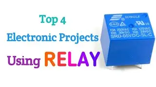 Top 4 Electronics Projects Using Relay