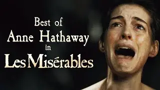 We Love The Idea Of... Anne Hathaway in Les Miserables | Best of Fantine | TUNE