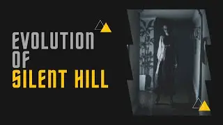 Silent Hill - Evolution of Games