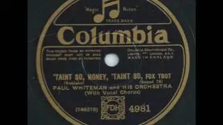 Taint So, Honey, 'Taint So - Paul Whiteman & His Orchestra