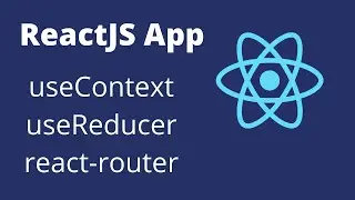 How to build a ReactJS app with useContext, useReducer and react-router