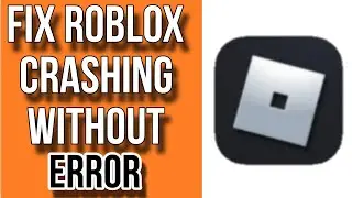 How to Fix Roblox Crashing Without Error Message