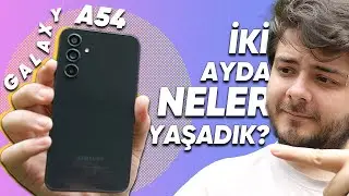 Samsung Galaxy A54 2 Aylık Kullanım Deneyimi