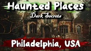 Dark Secrets of Philadelphia, USA | Haunted Places | Ghost