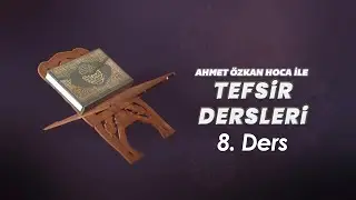 Ahmet Özkan ile Tefsir Dersleri   8. Bölüm