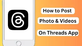 How to Post Photos and Videos on Threads