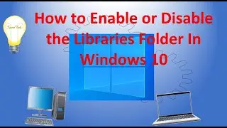 How to Enable or Disable the Libraries Folder In Windows 10