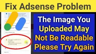 The Image You Uploaded May Not Be Readable Please Try Again | How To Fix Adsense Problem