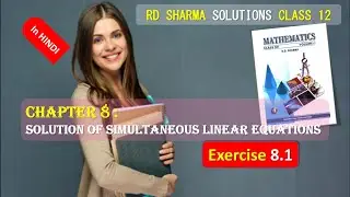 RD SHARMA SOLUTIONS CLASS 12 Chapter 8 Solution of Simultaneous Linear Equations Ex 8.1 HINDI FULL