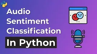 Sentiment Classification for Audio Files in Python | Speech Recognition Project 3