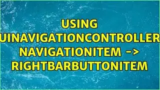 Using UINavigationController navigationItem -＞ rightBarButtonItem (2 Solutions!!)