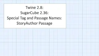 Twine 2.8: SugarCube 2.36: Special Tag and Passage Names: StoryAuthor Passage